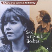 Dave's True Story Sex Without Bodies CD 1