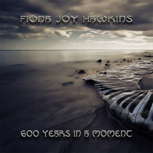 Fiona Joy Hawkins 600 Years In A Moment Hybrid Multi-Channel & Stereo SACD 1