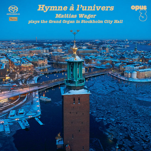 Mattias Wager Hymne a l'univers Mattias Wager Plays the Grand Organ in Stockholm City Hall SACD