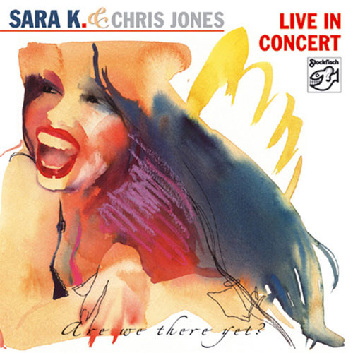 Sara K & Chris Jones Live In Concert (Are We There Yet?) CD 1