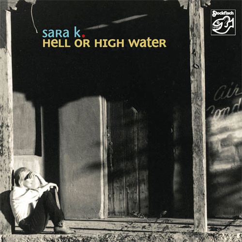 Sara K Hell Or High Water Hybrid Multi-Channel & Stereo SACD 1
