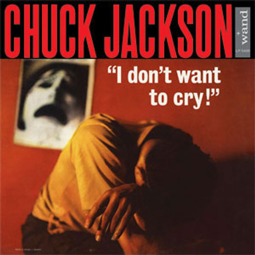 Chuck Jackson I Don't Want To Cry! 180g LP