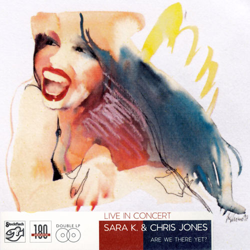 Sara K & Chris Jones Live In Concert (Are We There Yet?) 180g 2LP (DMM) 1