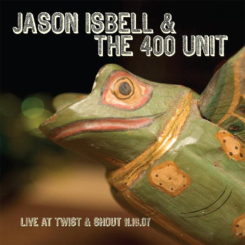 Jason Isbell & the 400 Unit Live at Twist & Shout 11.16.07 12" Vinyl EP 1