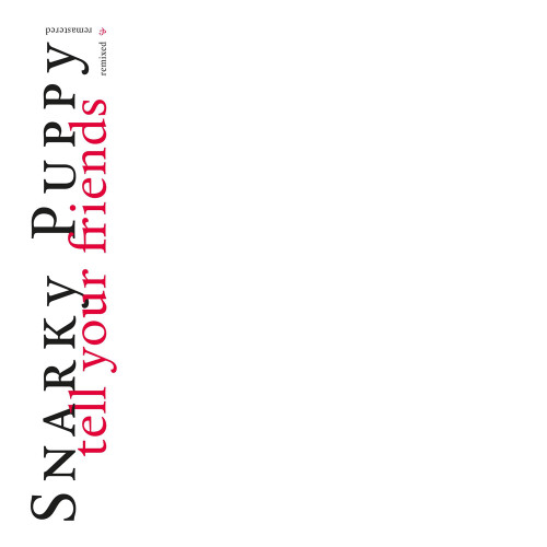 Snarky Puppy Tell Your Friends - 10 Year Anniversary 180g 2LP 1