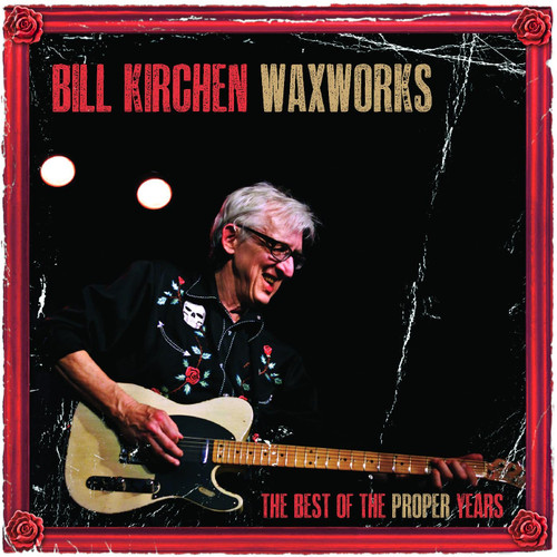 Bill Kirchen Waxworks: The Best Of The Proper Years LP 1