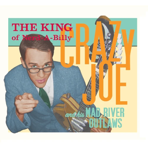 Crazy Joe And His Mad River Outlaws The King Of Nerd-A-Billy CD 1