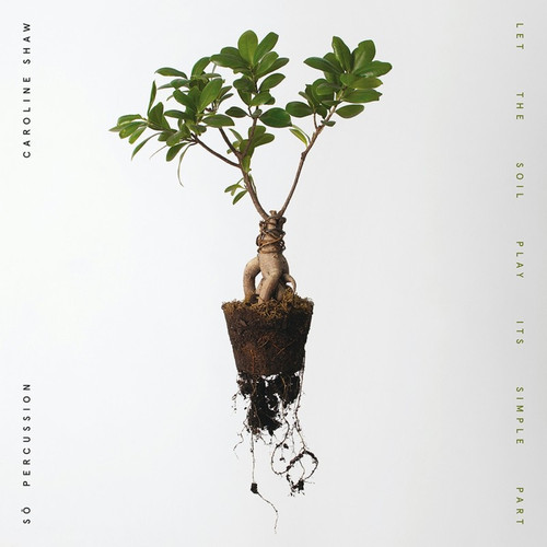 Caroline Shaw & So Percussion Let The Soil Play Its Simple Part LP