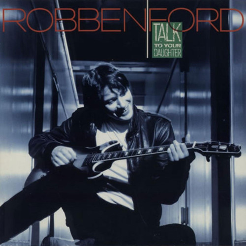 Robben Ford Talk To Your Daughter Numbered Limited Edition 180g Import LP (Translucent Blue Vinyl) 1