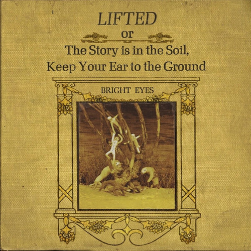 Bright Eyes LIFTED or The Story is in the Soil, Keep Your Ear to the Ground 2LP 1