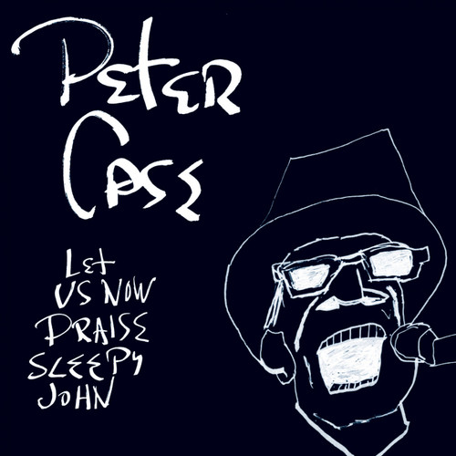 Peter Case Let Us Now Praise Sleepy John (15th Anniversary Edition) LP 1