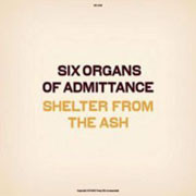 Six Organs Of Admittance/Shelter From The Ash LP 1