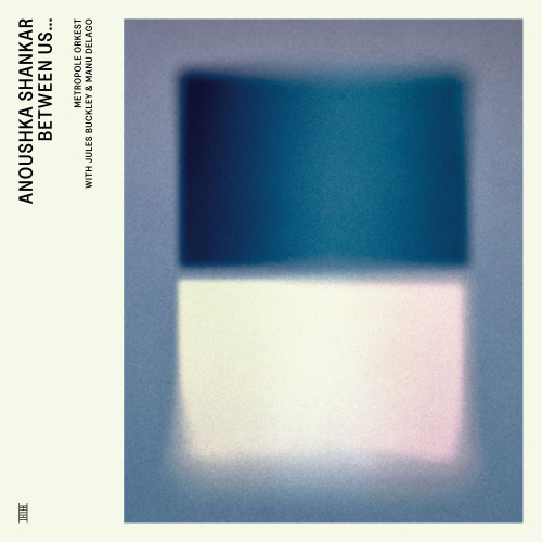 Anoushka Shankar & Metropole Orkest with Jules Buckley & Manu Delago Between Us... LP 1
