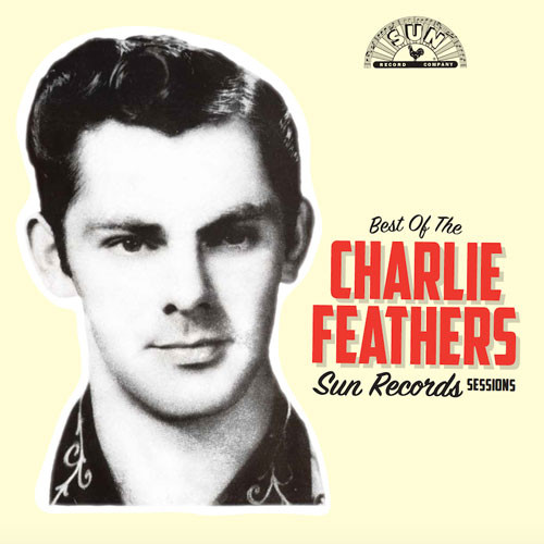Charlie Feathers Best of the Charlie Feathers Sun Records Sessions LP 1