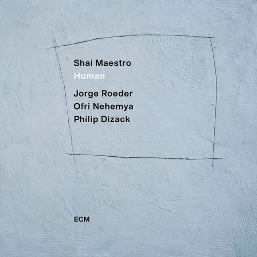 Shai Maestro, Jorge Roeder, Ofri Nehemya & Philip Dizack Human LP 1