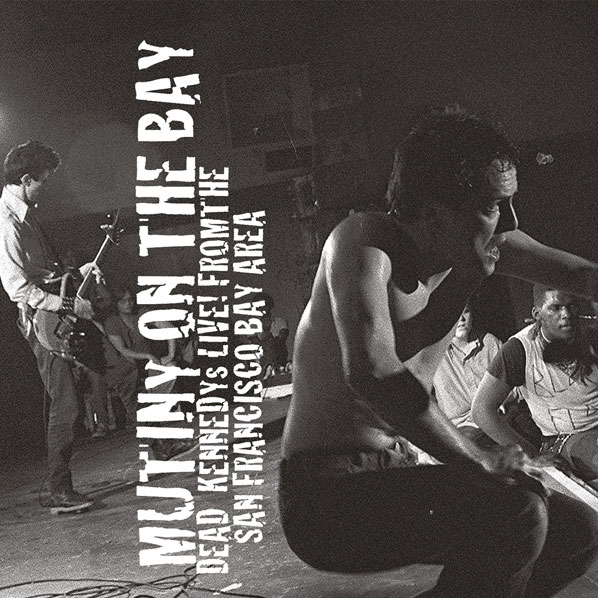 Dead Kennedys Mutiny on the Bay: Dead Kennedys Live! From the San