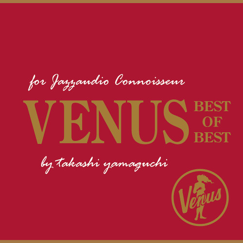 For Jazzaudio Connoisseur: Venus Best Of Best by Takashi Yamaguchi