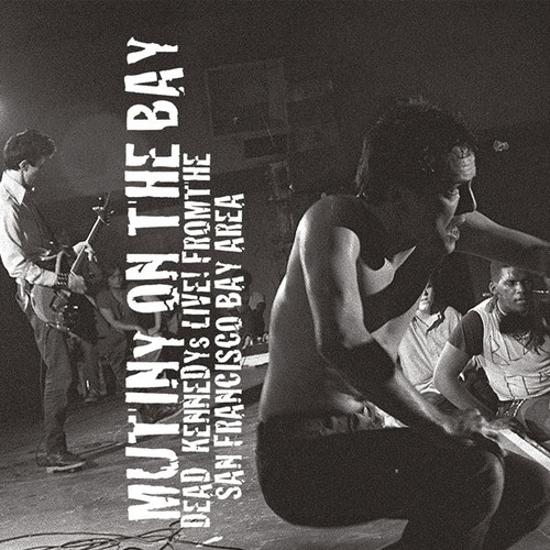 Dead Kennedys Mutiny on the Bay: Dead Kennedys Live! From the San