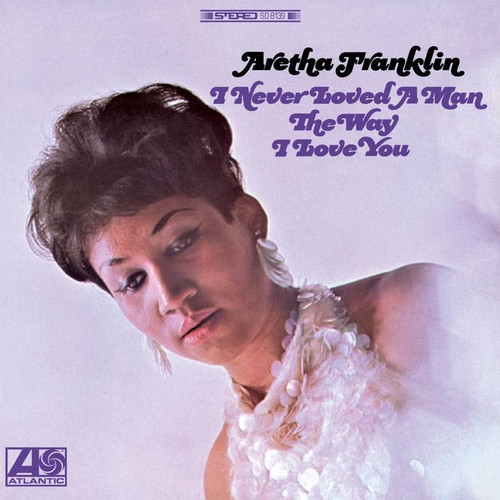 英LP Aretha Franklin I Never Loved A Man The Way I Love You 587066 ATLANTIC /00260 Aretha Franklin I Never Loved A Man The Way I Love You (Atlantic