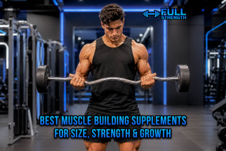 Best Muscle Building Supplements for Size, Strength & Growth