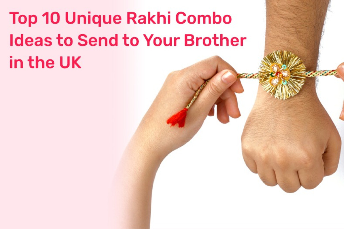 Top 10 Unique Rakhi Combo Ideas to Send to Your Brother in the UK