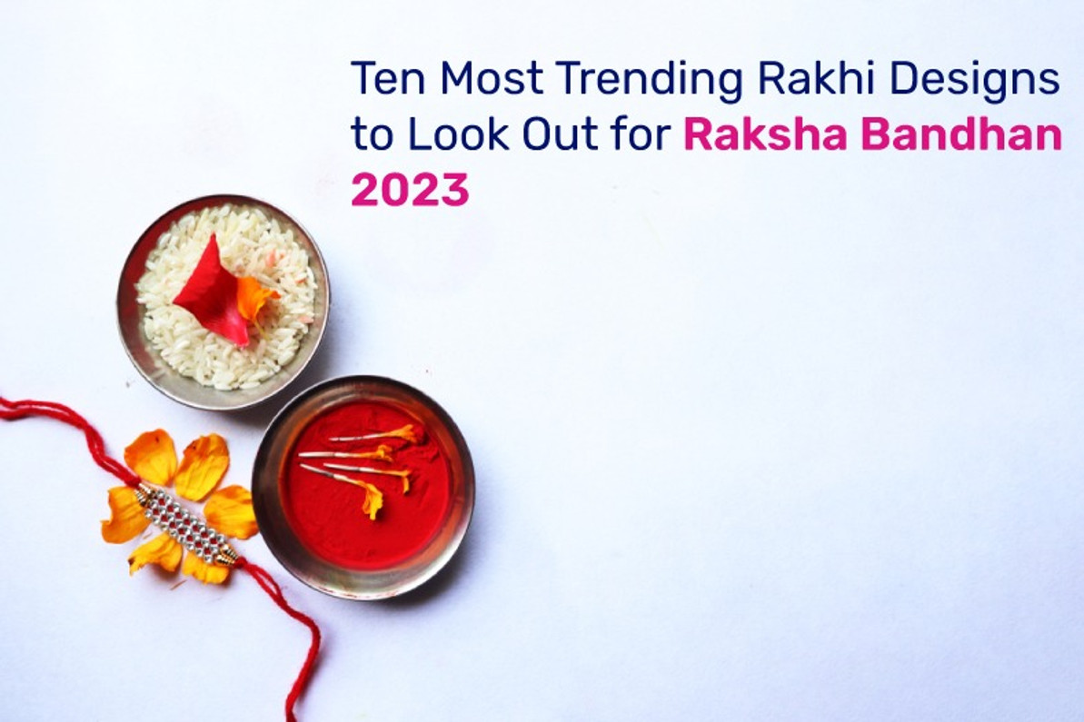 Ten Most Trending Rakhi Designs to Look Out for Raksha Bandhan 2023