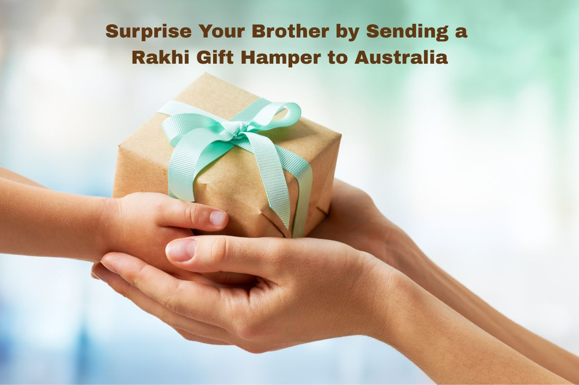 Surprise Your Brother by Sending a Rakhi Gift Hamper to Australia