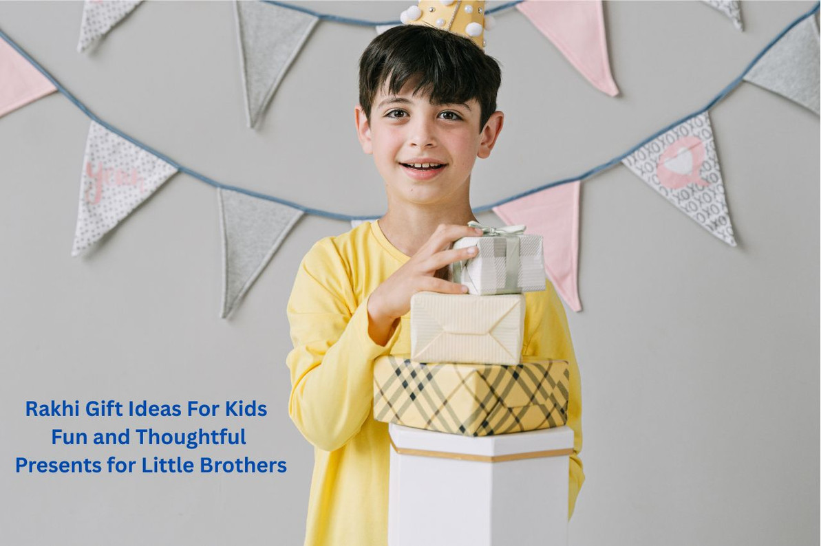 Rakhi Gift Ideas for Kids: Fun and Thoughtful Presents for Little Brothers