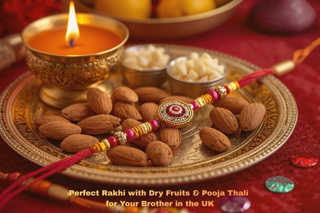 How to Choose the Perfect Rakhi with Dry Fruits & Thali for Your Brother in the UK