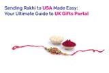 Sending Rakhi to USA Made Easy: Your Ultimate Guide to UK Gifts Portal