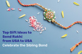 Top Gift Ideas to Send Rakhi from USA to USA: Celebrate the Sibling Bond