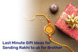 Last Minute Gift Ideas for Sending Rakhi to uk for Brother