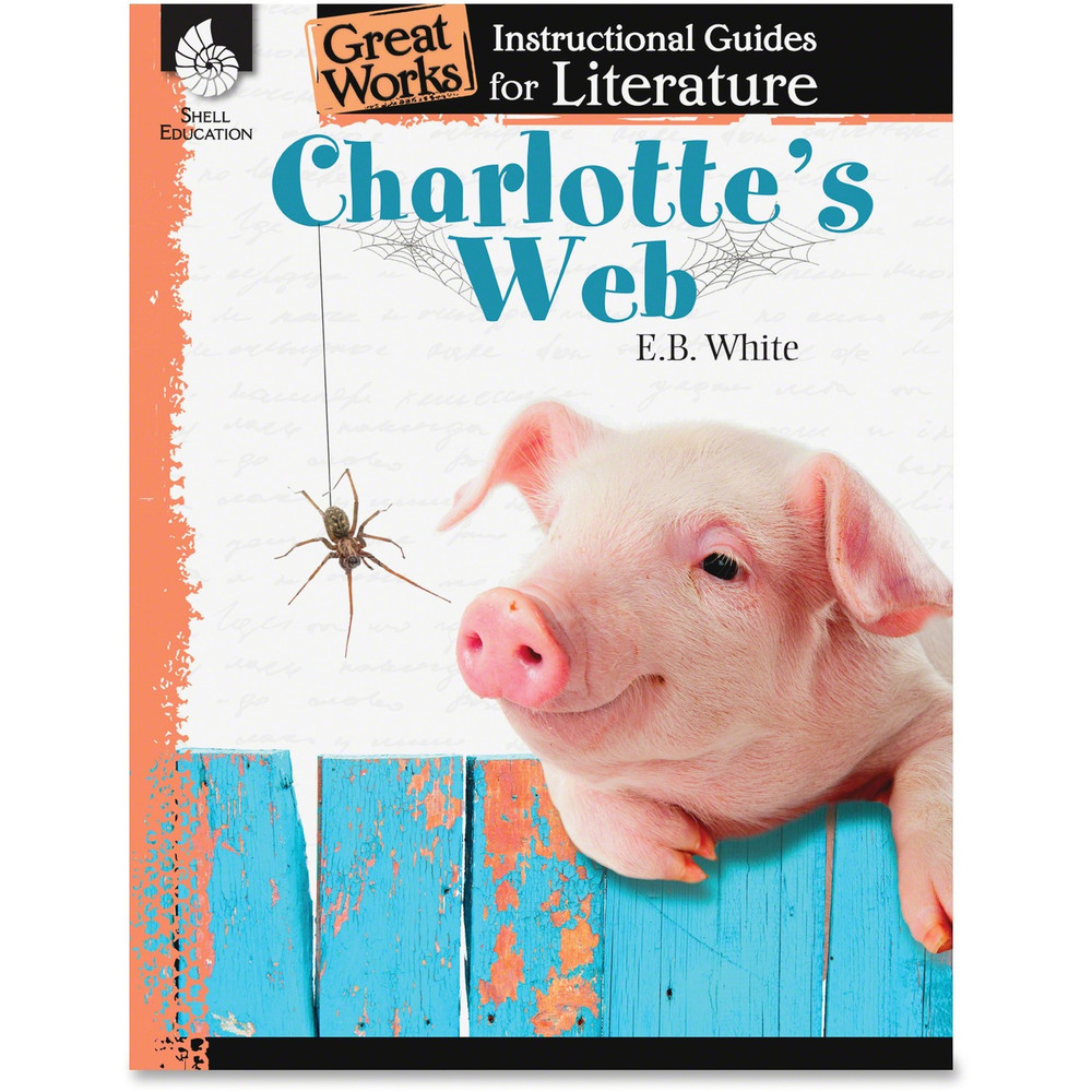 Shell Education 40219 Shell Education Charlotte's Web Great Works Instructional Guides Printed Book by E.B. White Printed Book by E.B. White