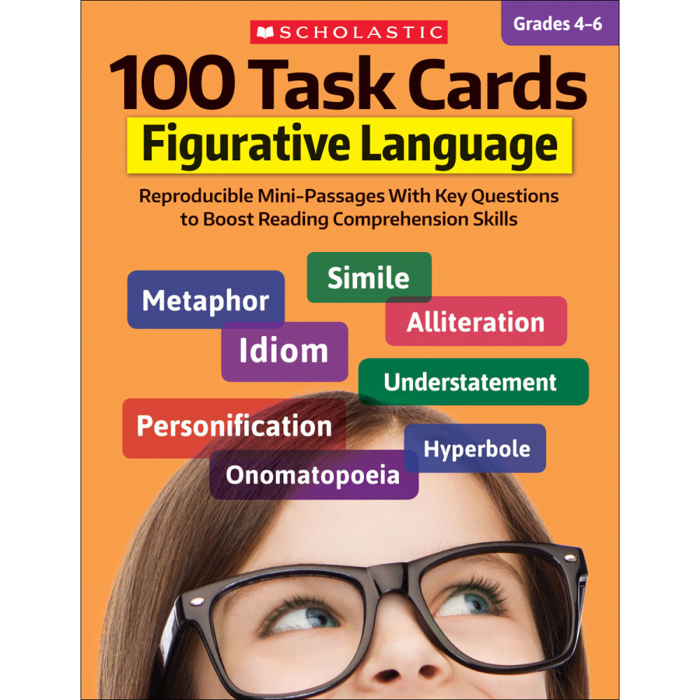 Conduct lessons on idioms, metaphors, similes, personification and other tricky concepts using Scholastic 100 Task Cards: Figurative Language. Using the mini passages and question cards, you can help students boost their reading and writing skills.  Helps strengthen students reading comprehension skills and knowledge about figurative language.  Question cards can be answered verbally or in writing.  Works well for ELS students and budding writers.  Recommended for youngsters in grades 4 to 6.