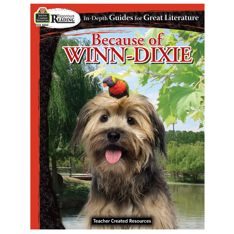 TEACHER CREATED RESOURCES Teacher Created Resources® Rigorous Reading: Because of Winn-Dixie