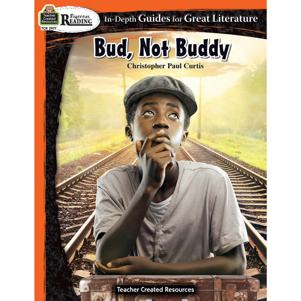 TEACHER CREATED RESOURCES Teacher Created Resources® Rigorous Reading: Bud, Not Buddy