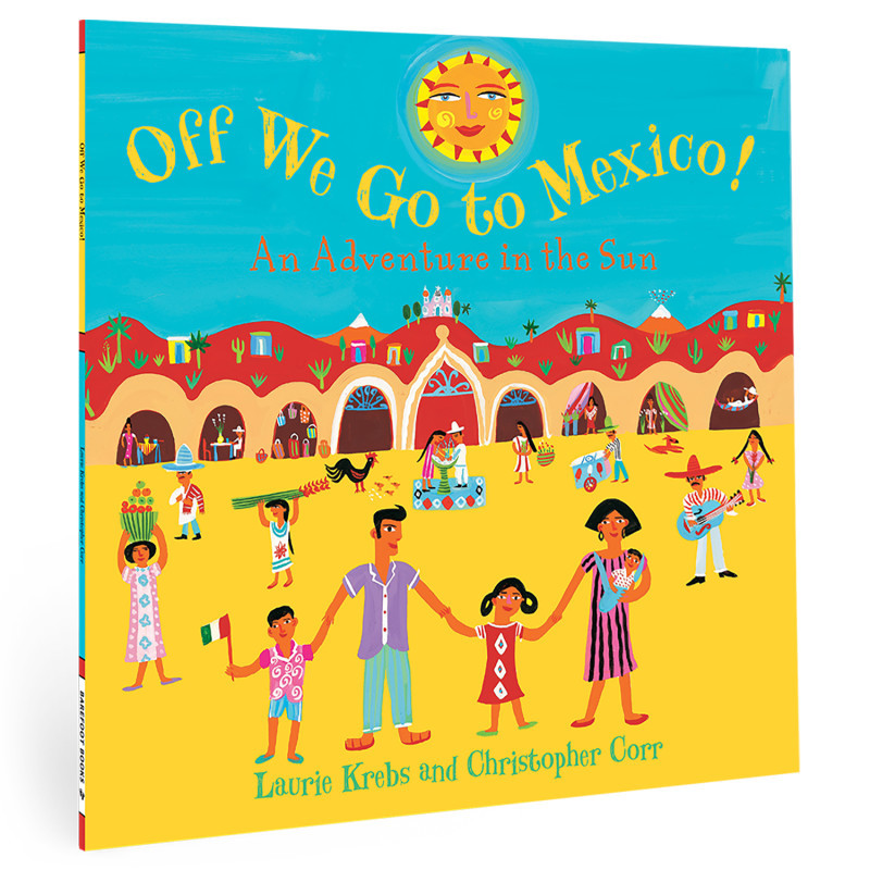 BAREFOOT BOOKS Barefoot Books Off We Go to Mexico!