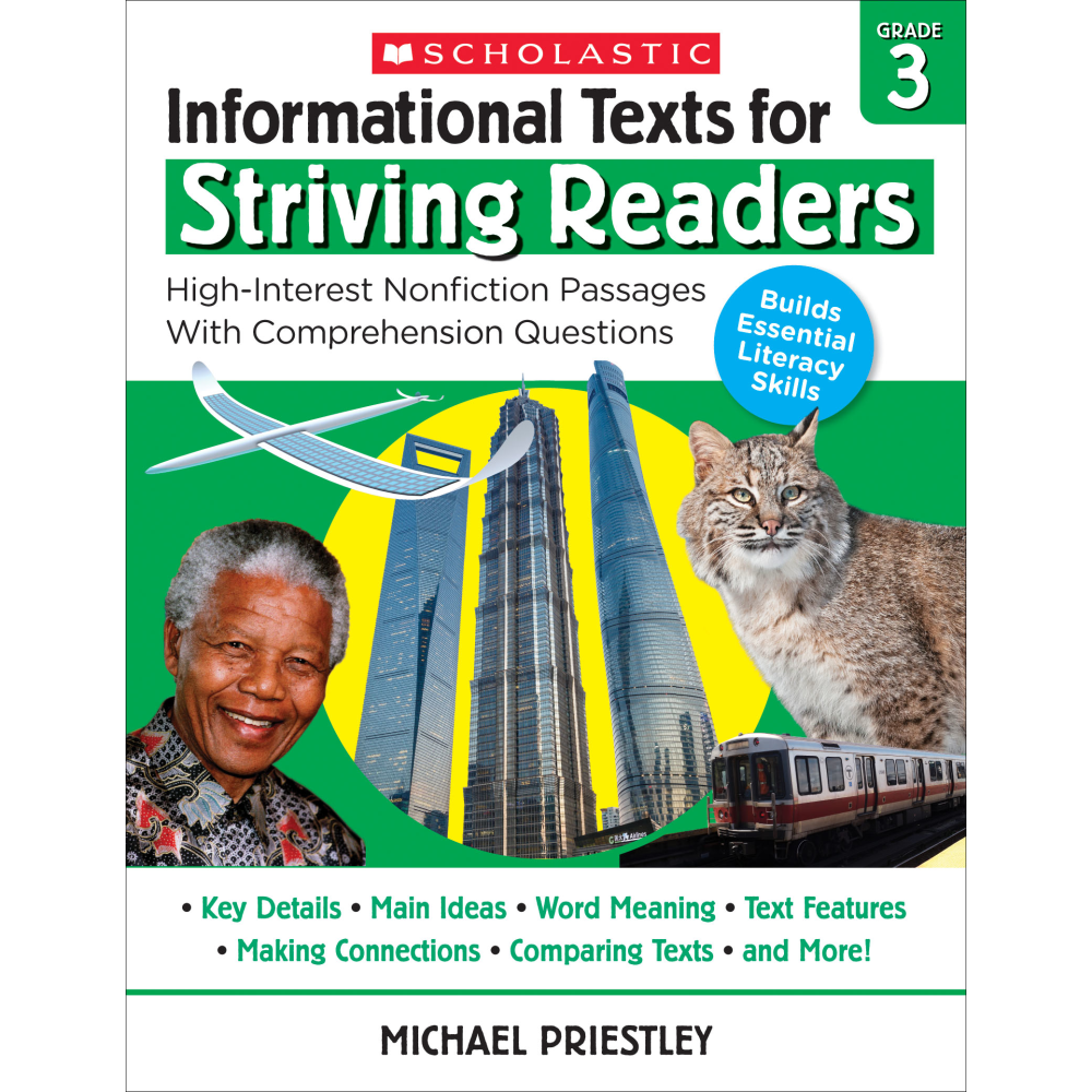 Help students become engaged in reading using the Scholastic Informational Texts For Striving Readers book, filled with high-interest texts. Comprehensive companion questions help students become prepared for standardized tests.  Includes 35 high-interest texts and comprehension questions designed to meet core standards.  Designed for struggling or reluctant readers.  Helps to prepare students for standardized tests.