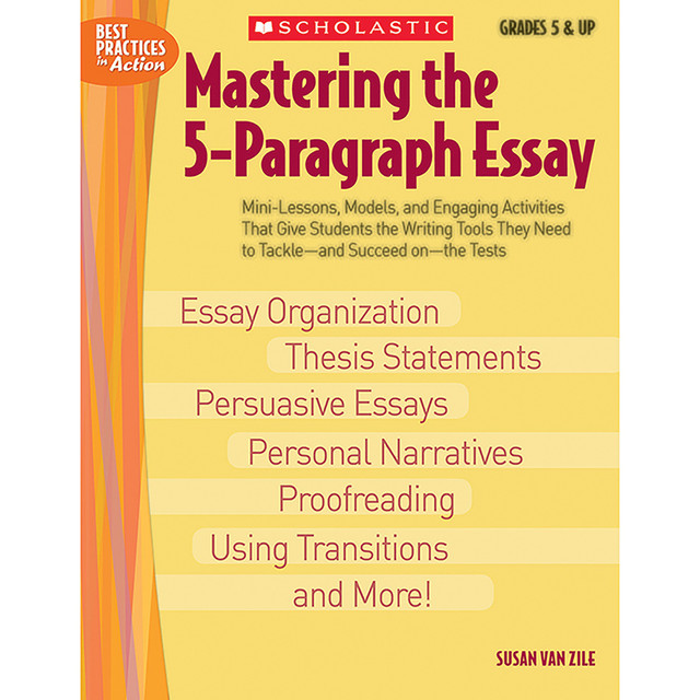 SCHOLASTIC TEACHING RESOURCES Scholastic Teaching Solutions Mastering the 5-Paragraph Essay