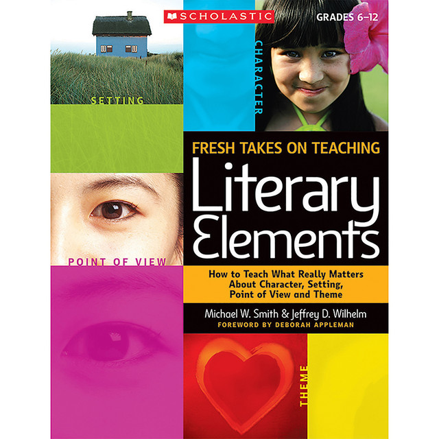 SCHOLASTIC TEACHING RESOURCES Scholastic Teaching Solutions Fresh Takes on Teaching Literary Elements