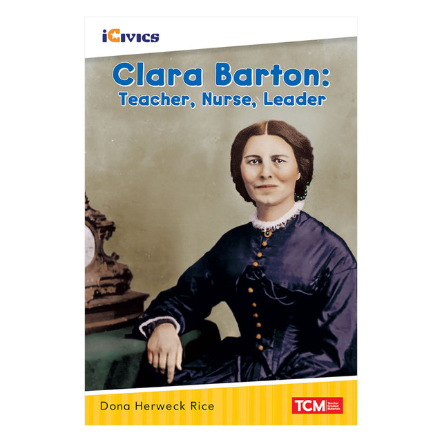 SHELL EDUCATION Teacher Created Materials iCivics Readers Clara Barton: Teacher, Nurse, Leader Nonfiction Book