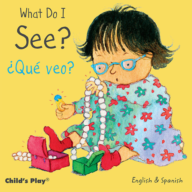 CHILDS PLAY BOOKS Child's Play Books What Do I See? / ¿Qué veo? Board Book