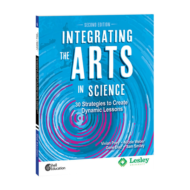 SHELL EDUCATION Shell Education Integrating the Arts in Science: 30 Strategies to Create Dynamic Lessons, 2nd Edition