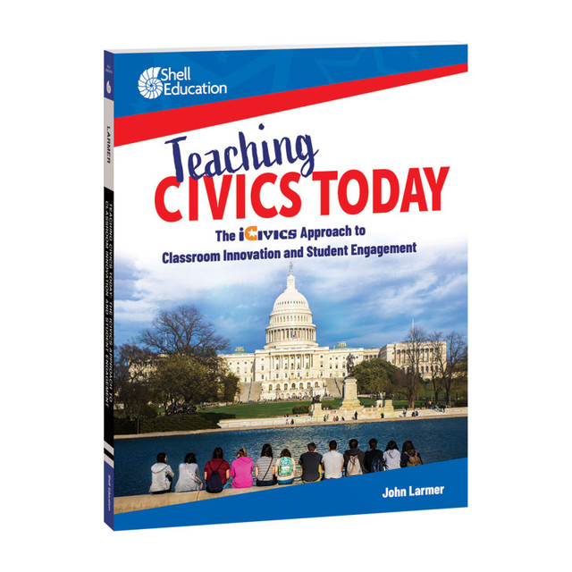 SHELL EDUCATION Shell Education Teaching Civics Today: The iCivics Approach to Classroom Innovation and Student Engagement