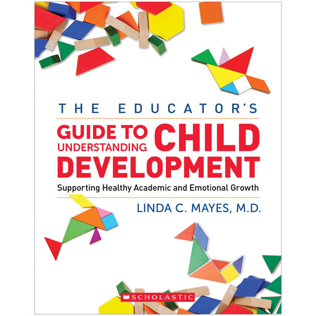 SCHOLASTIC TEACHING RESOURCES Scholastic Teaching Solutions The Yale Child Study Center Guide to Understanding Child Development