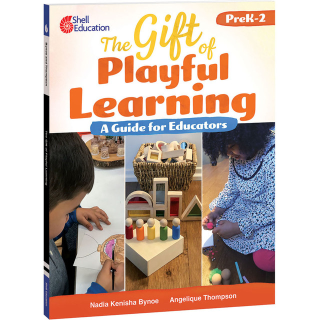 SHELL EDUCATION Shell Education The Gift of Playful Learning: A Guide for Educators