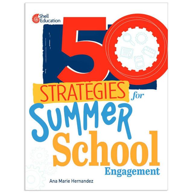 SHELL EDUCATION Shell Education 50 Strategies for Summer School Engagement