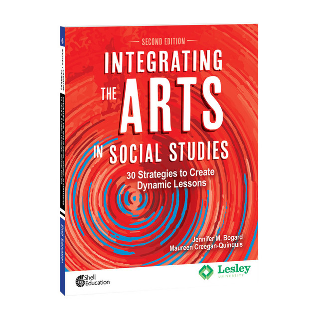 SHELL EDUCATION Shell Education Integrating the Arts in Social Studies: 30 Strategies to Create Dynamic Lessons, 2nd Edition
