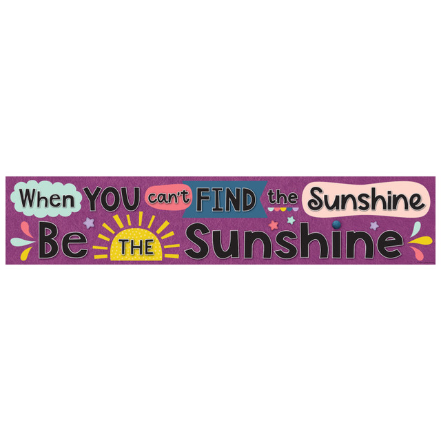 TEACHER CREATED RESOURCES Teacher Created Resources® Oh Happy Day When You Cant Find the Sunshine Be the Sunshine Banner