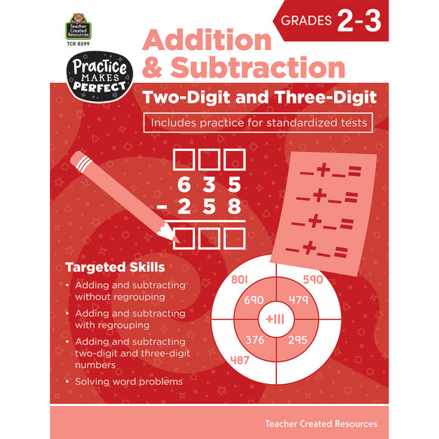 TEACHER CREATED RESOURCES Teacher Created Resources® Practice Makes Perfect: Two-Digit & Three-Digit Addition and Subtraction, Grade 2-3